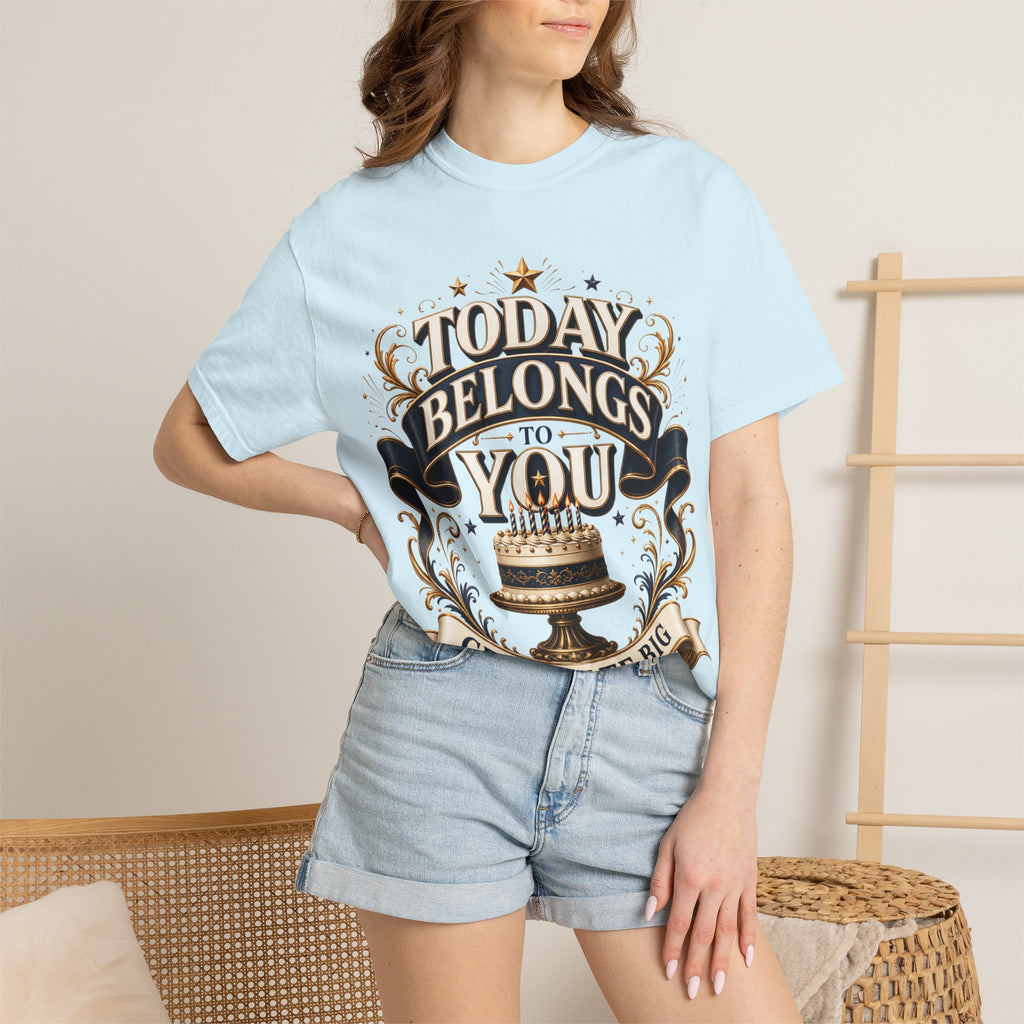 Birthday T-Shirt – "Today Belongs to You" Celebrate Big Tee