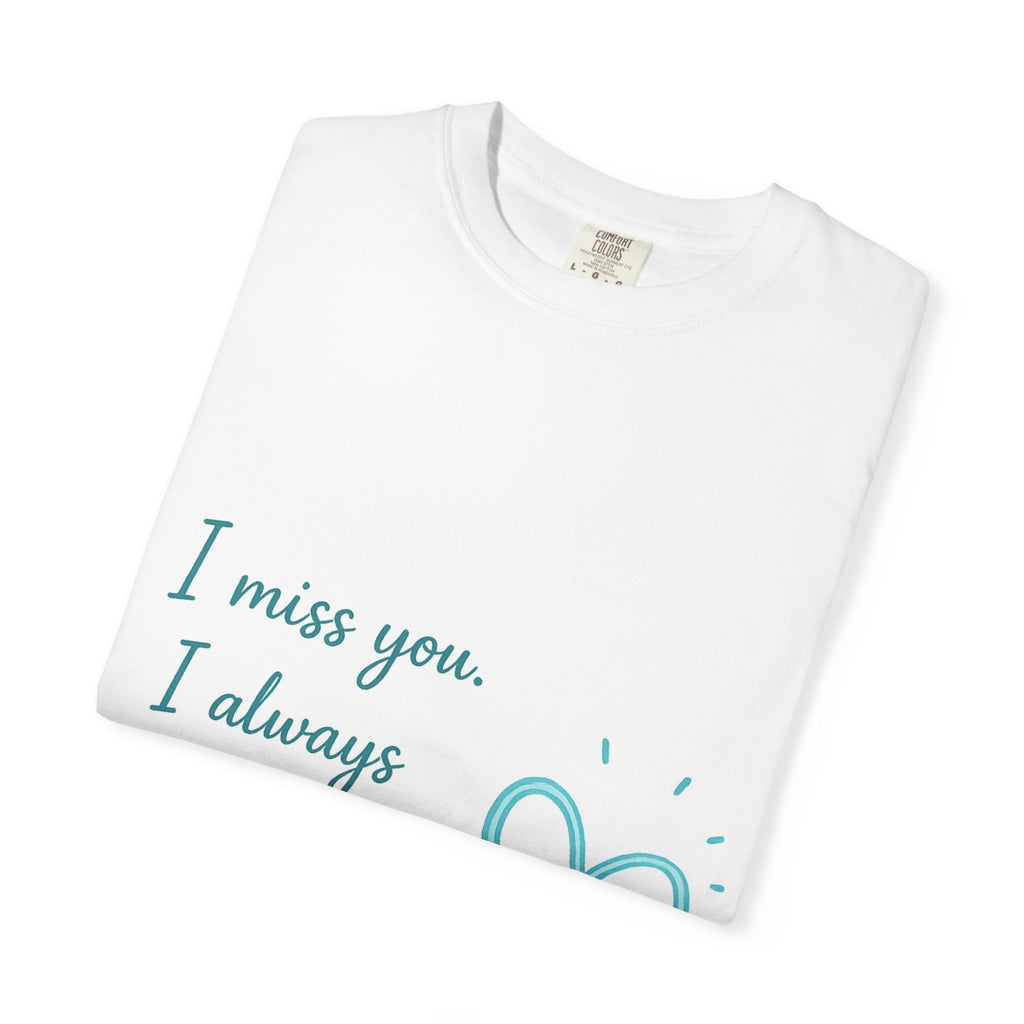 I Miss You Tee — "I miss you. I always will." Heart T-Shirt