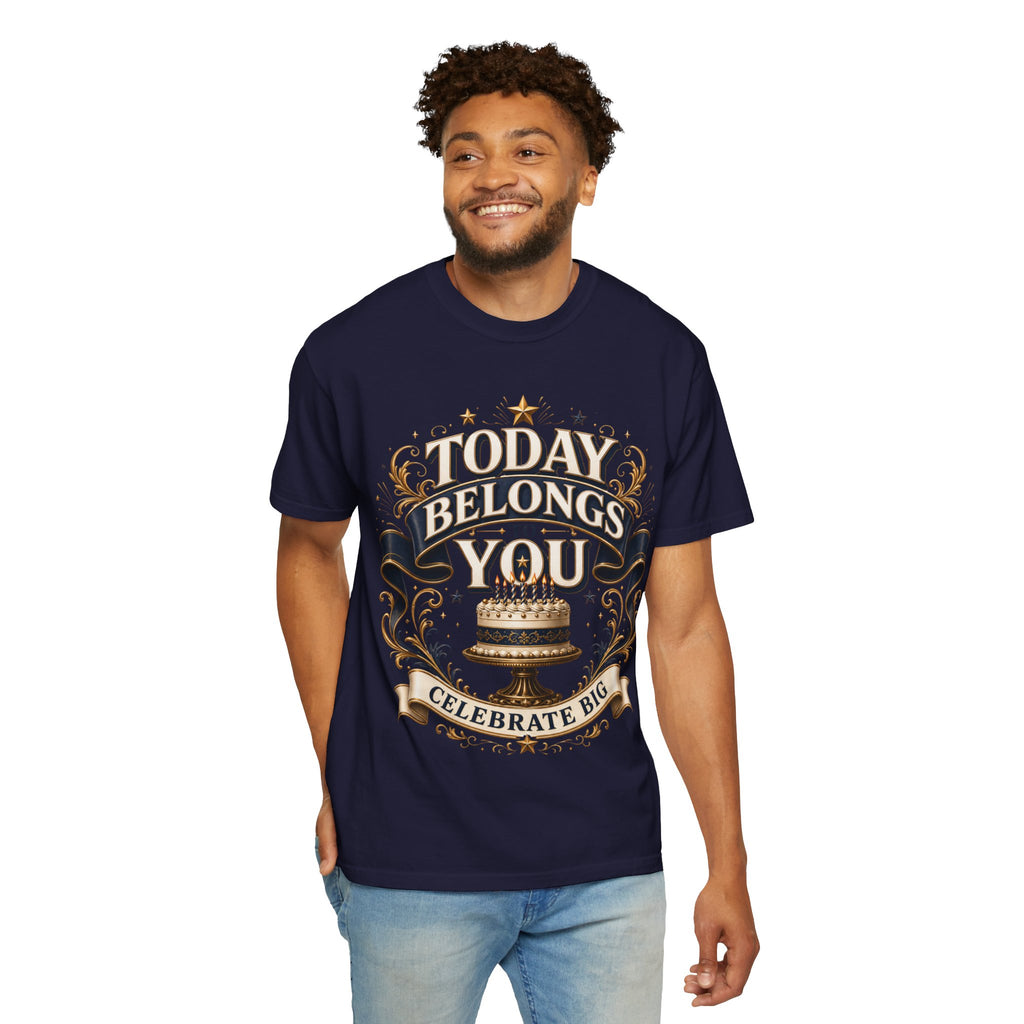 Birthday T-Shirt – "Today Belongs to You" Celebrate Big Tee