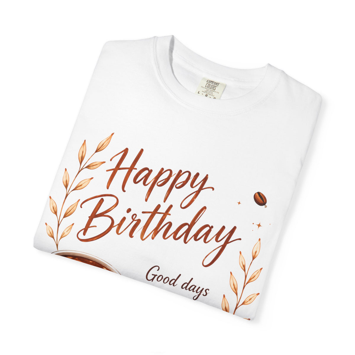 Happy Birthday Coffee Adult T-Shirt — 'Good days start with gratitude and great coffee'