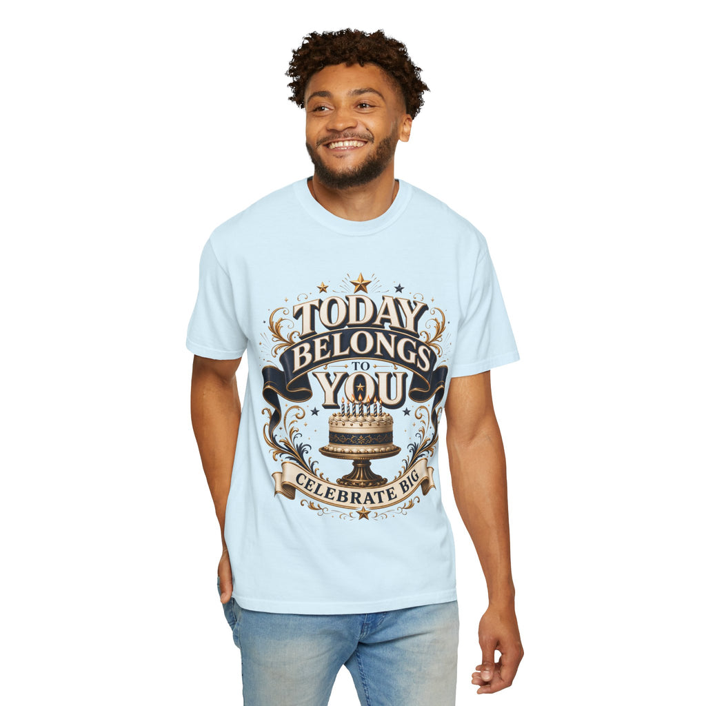 Birthday T-Shirt – "Today Belongs to You" Celebrate Big Tee