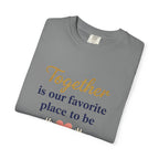 Together Is Our Favorite Place To Be - Romantic Heart T-Shirt