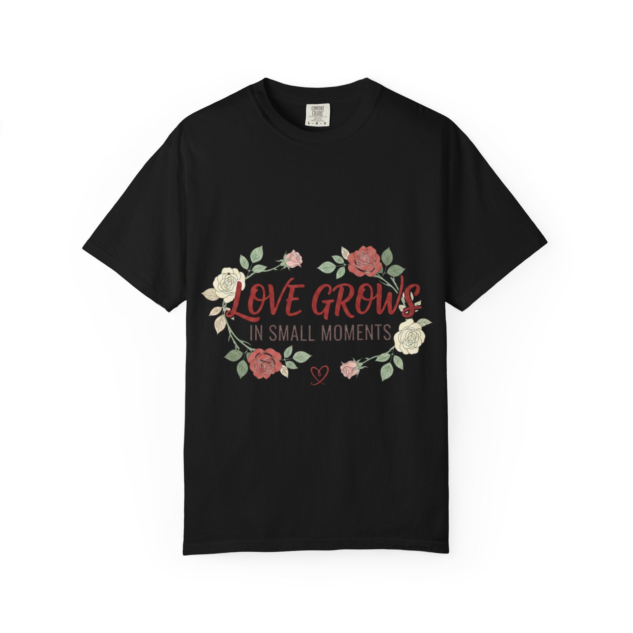 Love Grows T-Shirt — "Love Grows in Small Moments" Floral Tee