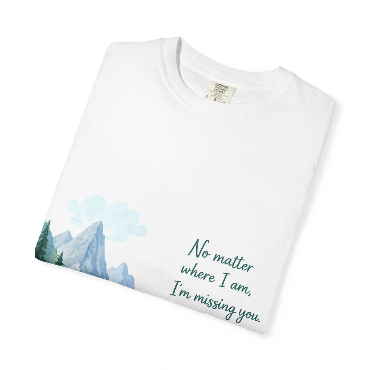 Scenic Mountain Path T-Shirt — "No Matter Where I Am, I’m Missing You"