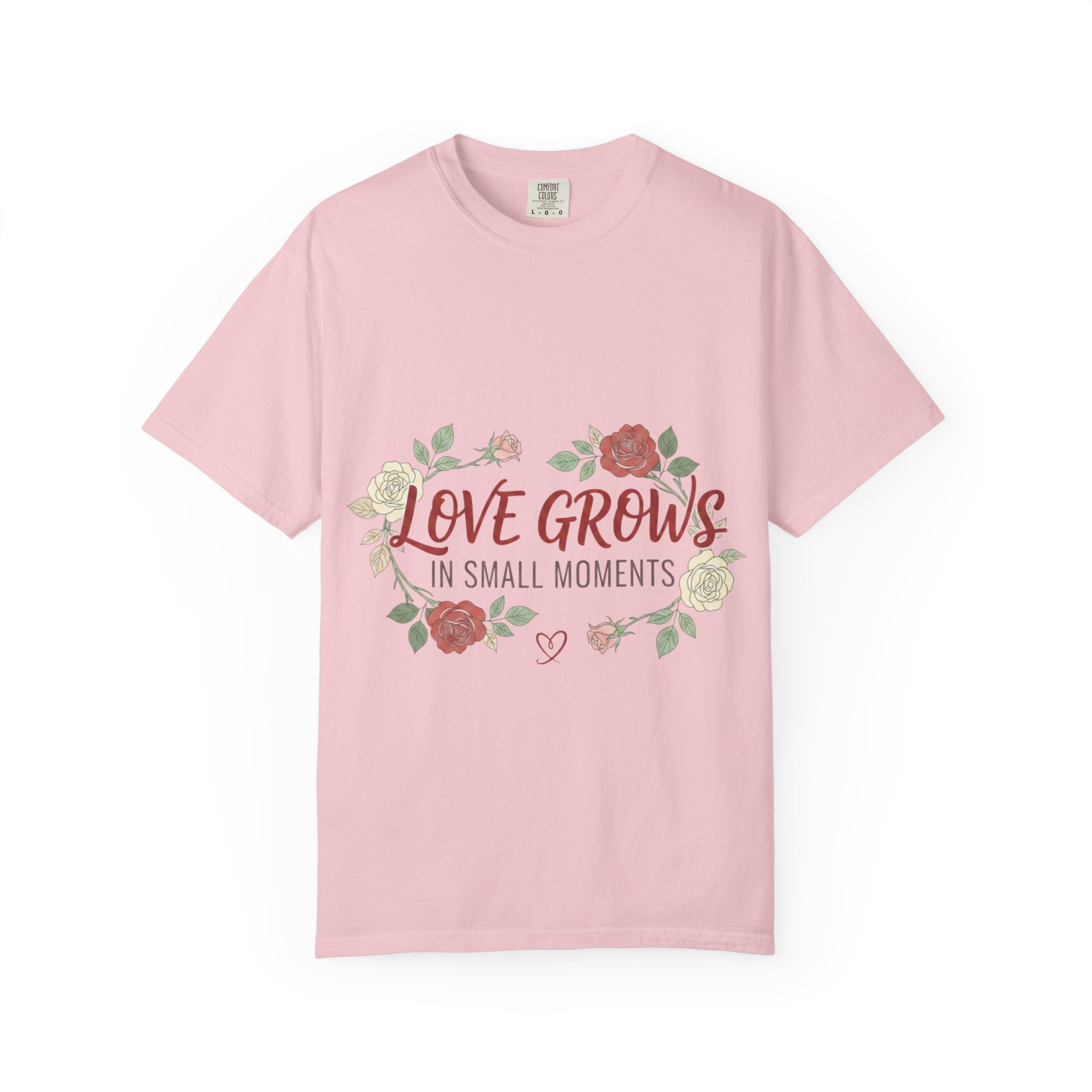Love Grows T-Shirt — "Love Grows in Small Moments" Floral Tee