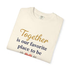 Together Is Our Favorite Place To Be - Romantic Heart T-Shirt