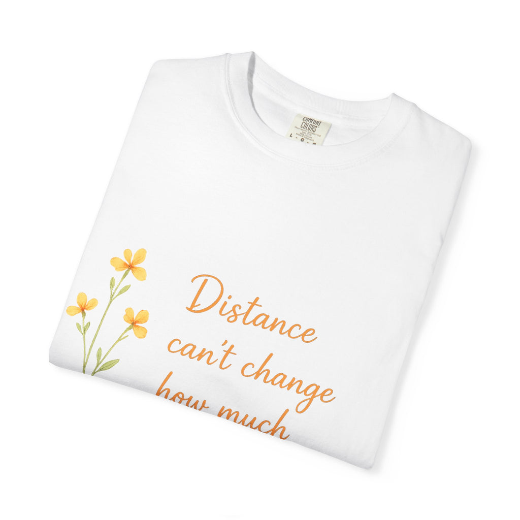 T-Shirt - "Distance Can't Change How Much I Miss You" Floral Comfort Tee