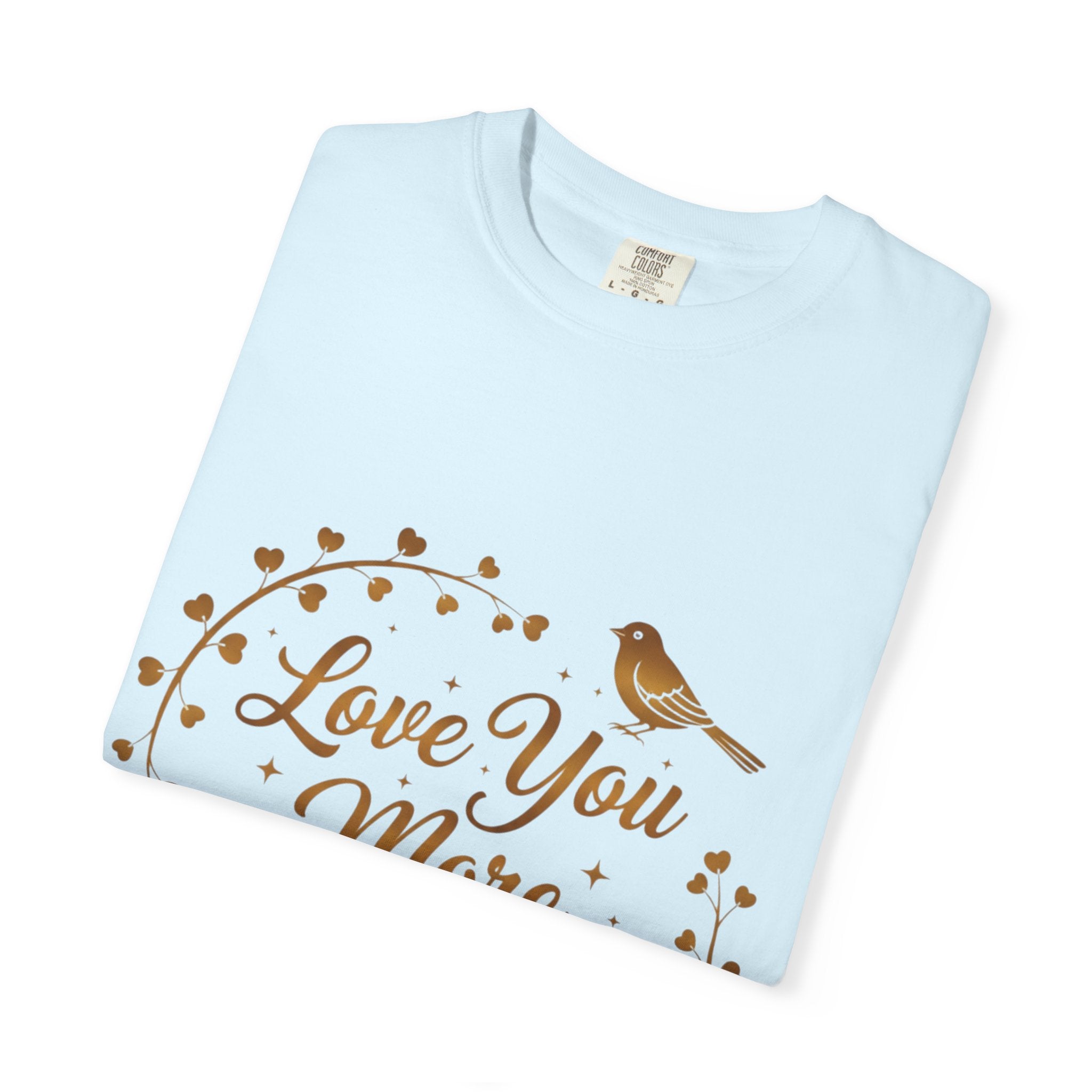 Love You More Tee — "Love You More, Always & Forever" Floral Bird T-Shirt