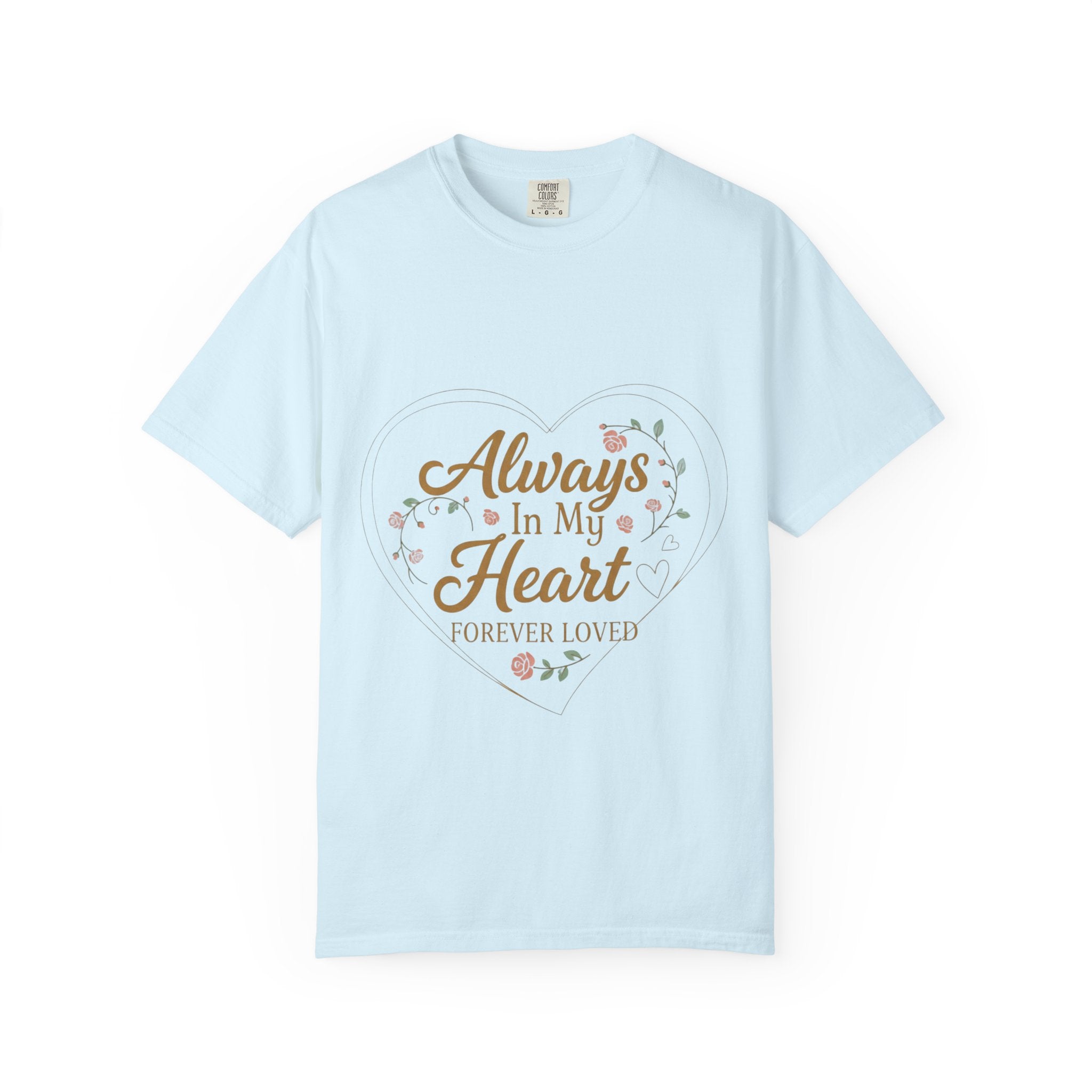 T-Shirt — "Always In My Heart, Forever Loved" Memorial Floral Tee