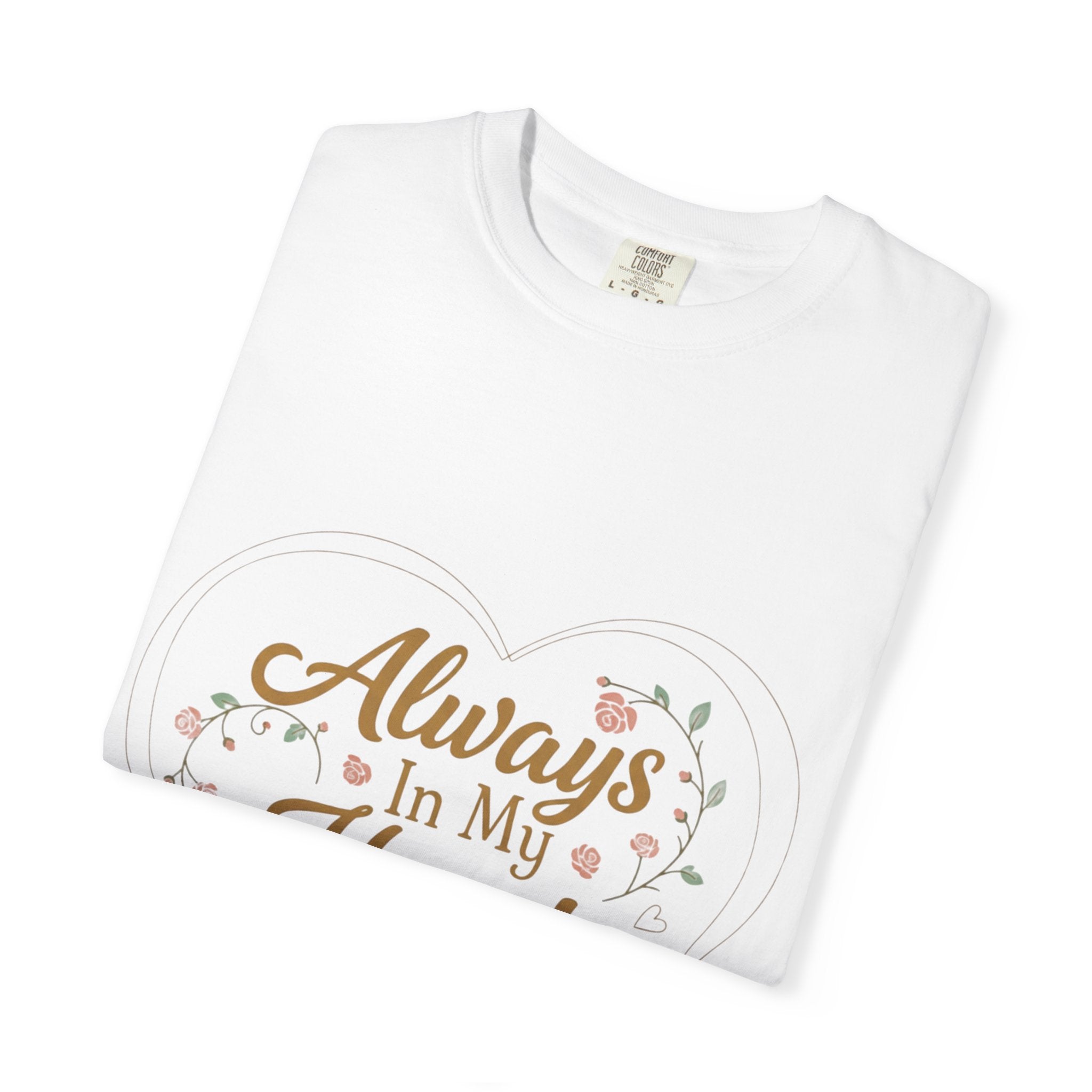 T-Shirt — "Always In My Heart, Forever Loved" Memorial Floral Tee