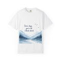 T-Shirt — "Some days, you're all I think about." Mountain Lake Scenic Tee