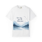 T-Shirt — "Some days, you're all I think about." Mountain Lake Scenic Tee