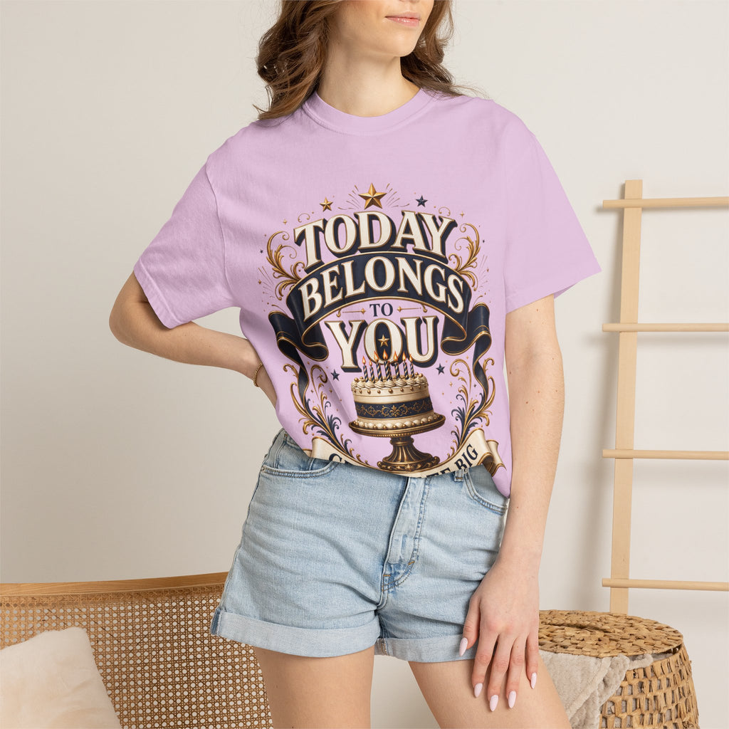 Birthday T-Shirt – "Today Belongs to You" Celebrate Big Tee
