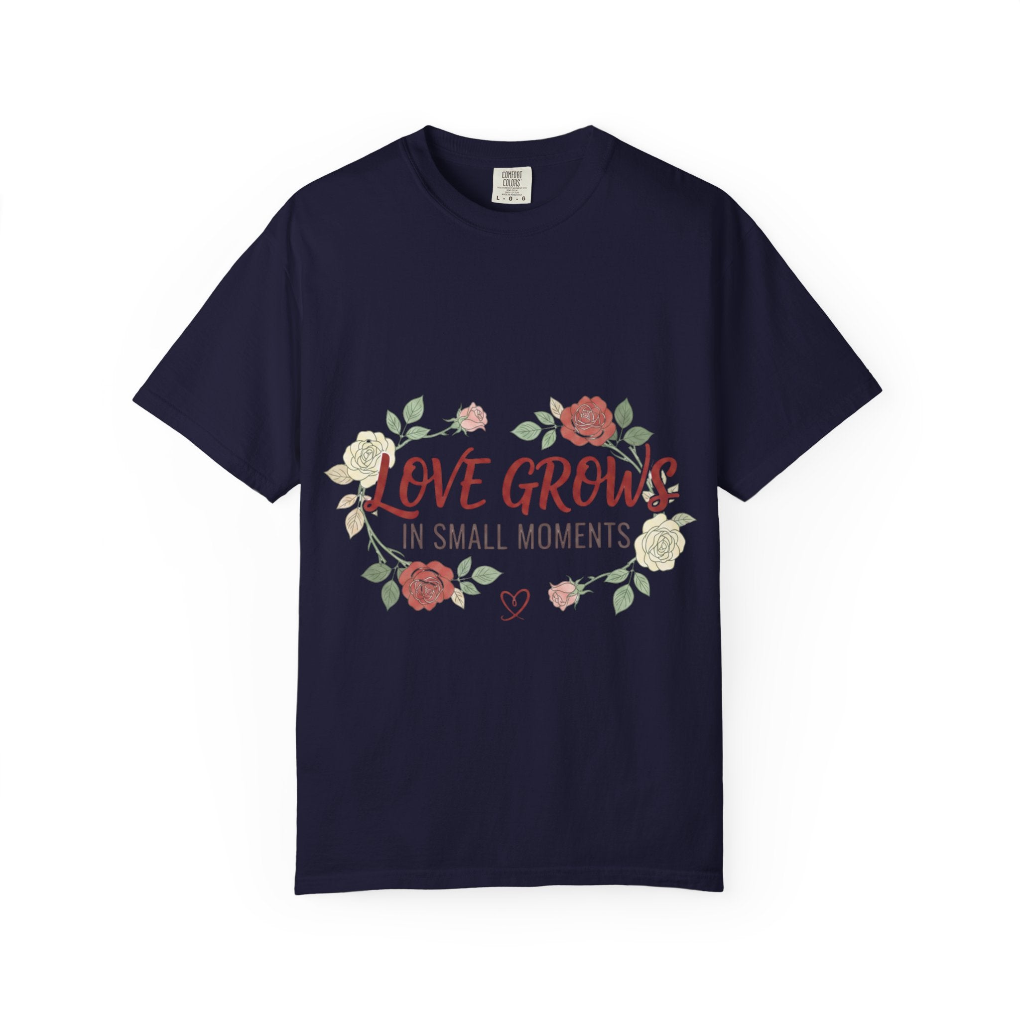 Love Grows T-Shirt — "Love Grows in Small Moments" Floral Tee