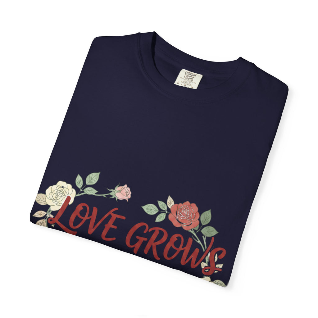 Love Grows T-Shirt — "Love Grows in Small Moments" Floral Tee