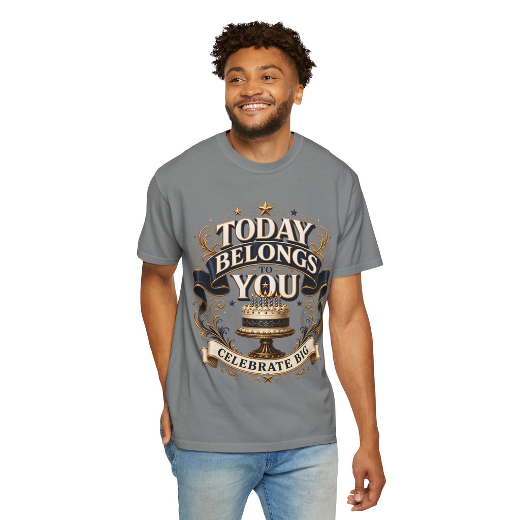 Birthday T-Shirt – "Today Belongs to You" Celebrate Big Tee