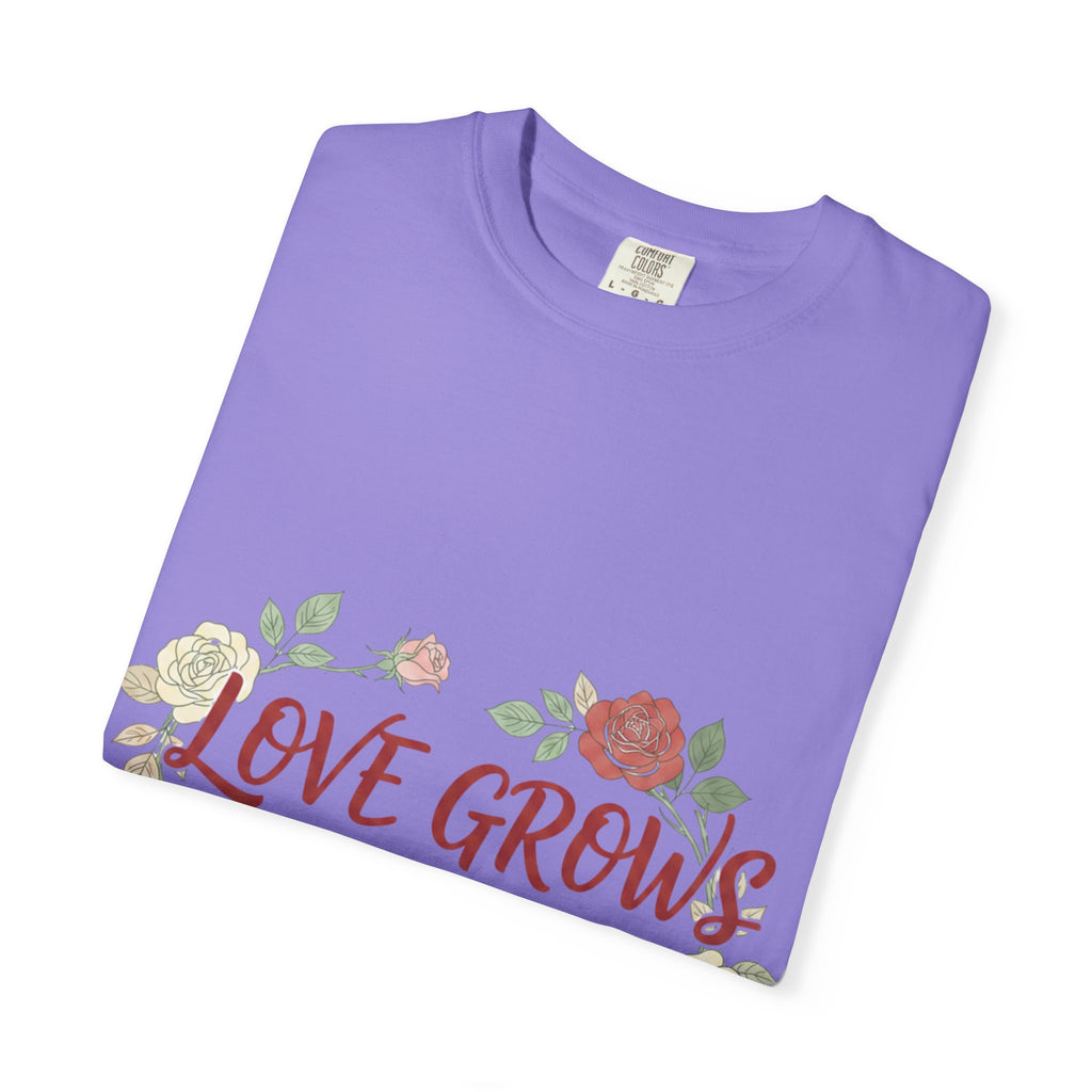 Love Grows T-Shirt — "Love Grows in Small Moments" Floral Tee
