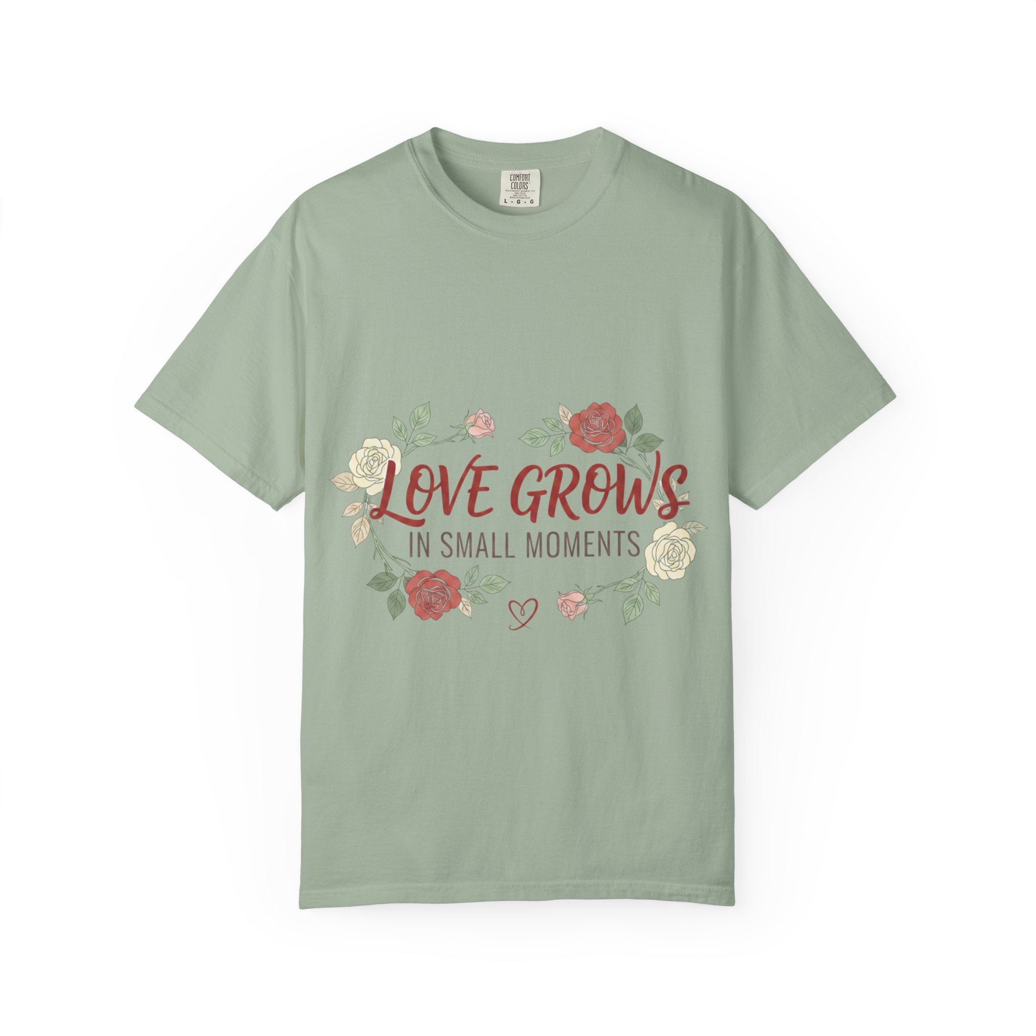 Love Grows T-Shirt — "Love Grows in Small Moments" Floral Tee