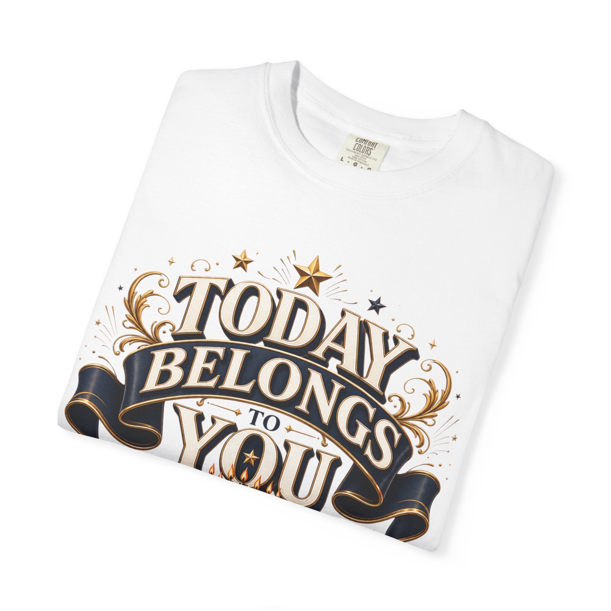 Birthday T-Shirt – "Today Belongs to You" Celebrate Big Tee