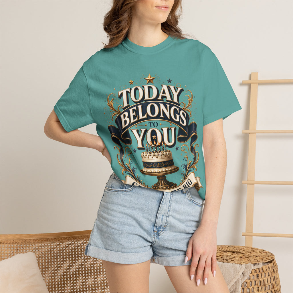 Birthday T-Shirt – "Today Belongs to You" Celebrate Big Tee