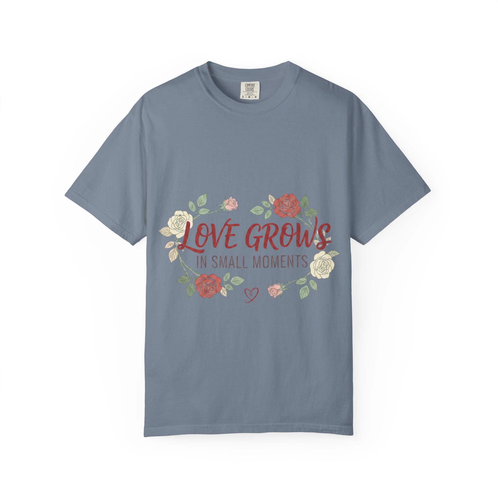 Love Grows T-Shirt — "Love Grows in Small Moments" Floral Tee