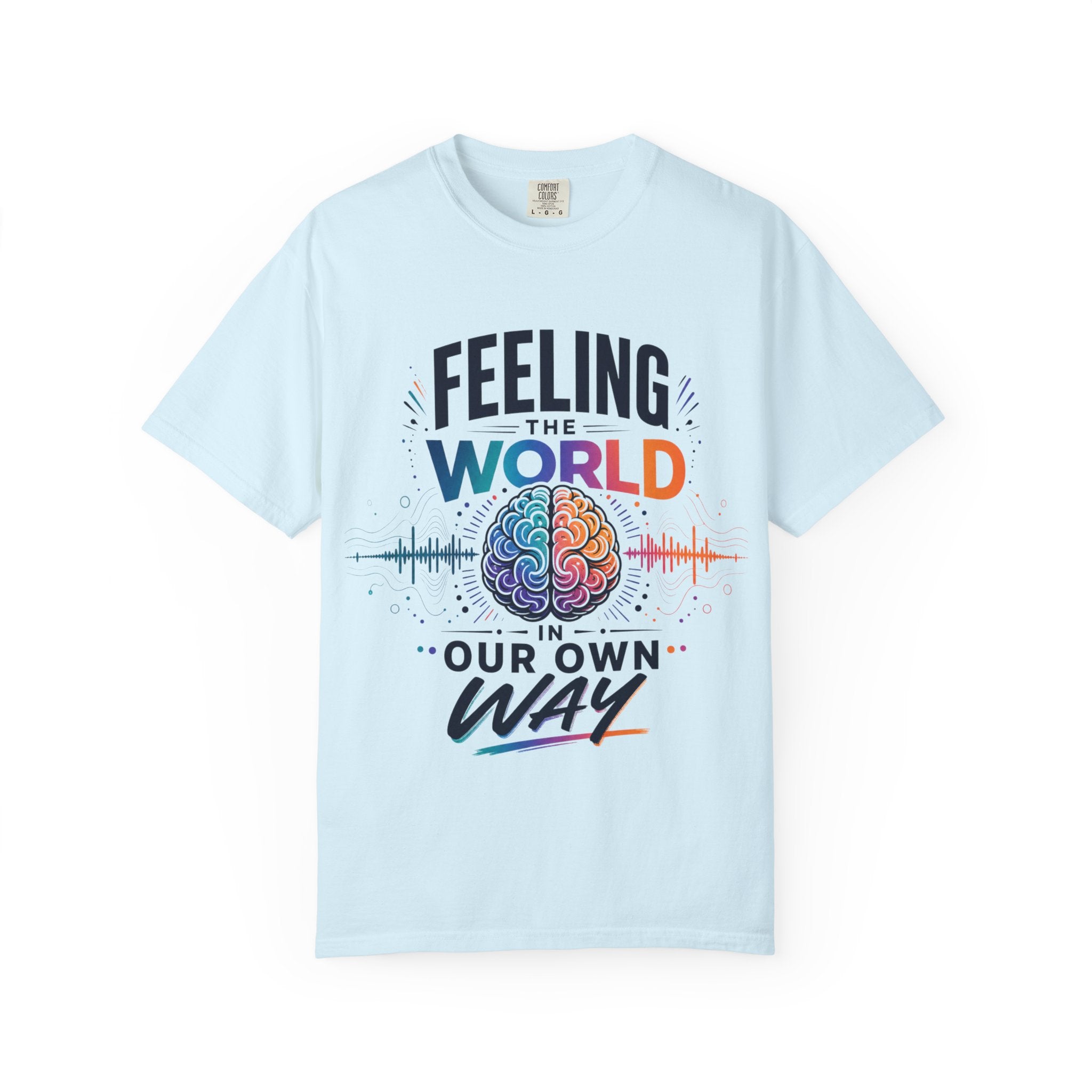 Feeling the World in Our Own Way T-Shirt — Neurodiversity Pride Graphic Tee