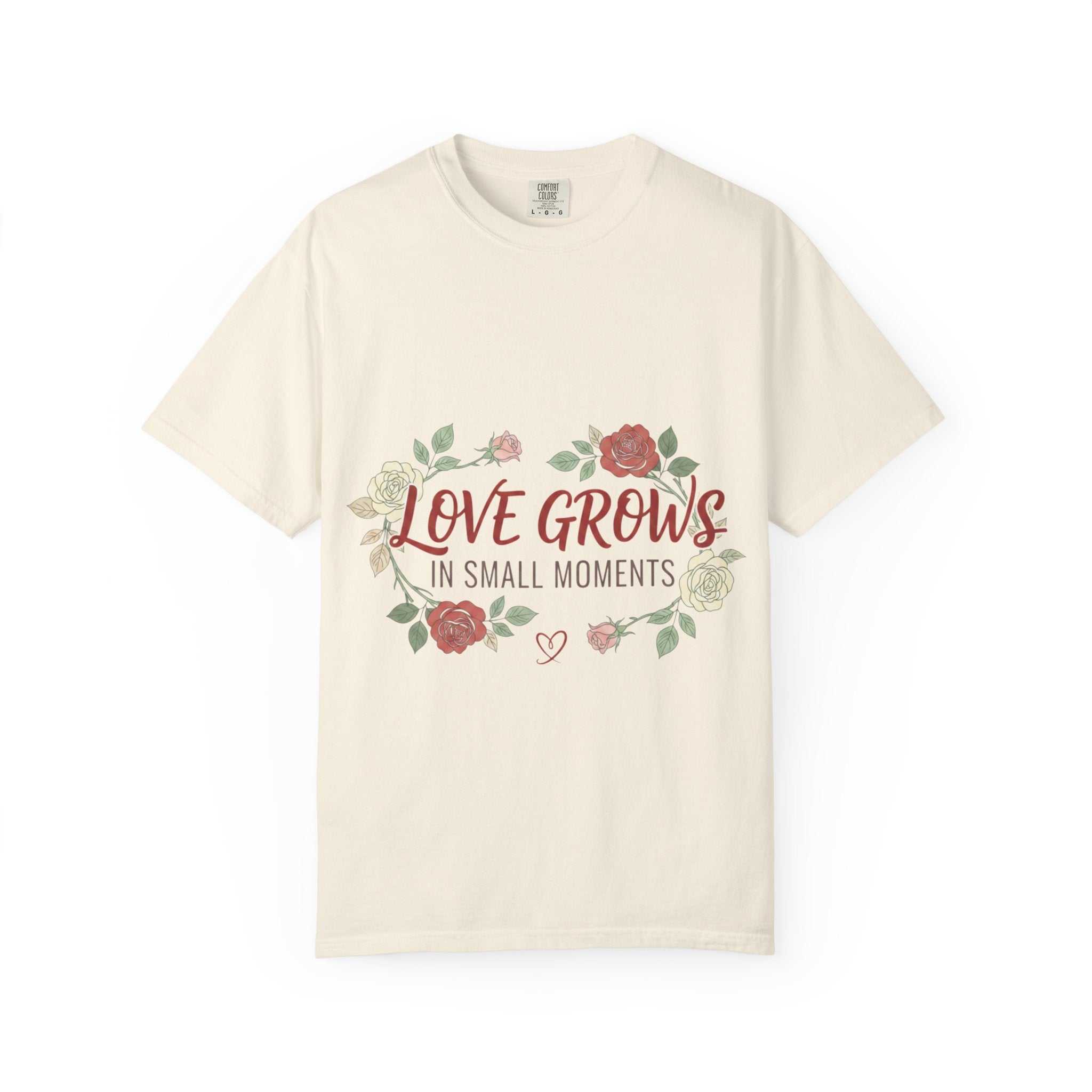 Love Grows T-Shirt — "Love Grows in Small Moments" Floral Tee