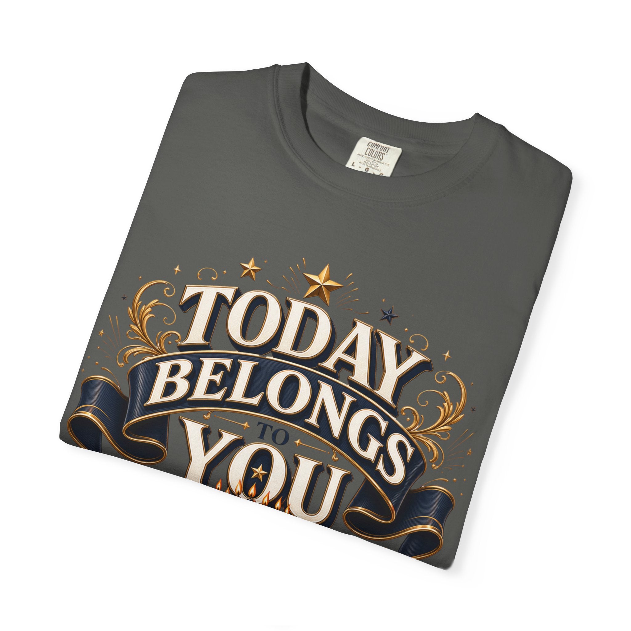 Birthday T-Shirt – "Today Belongs to You" Celebrate Big Tee