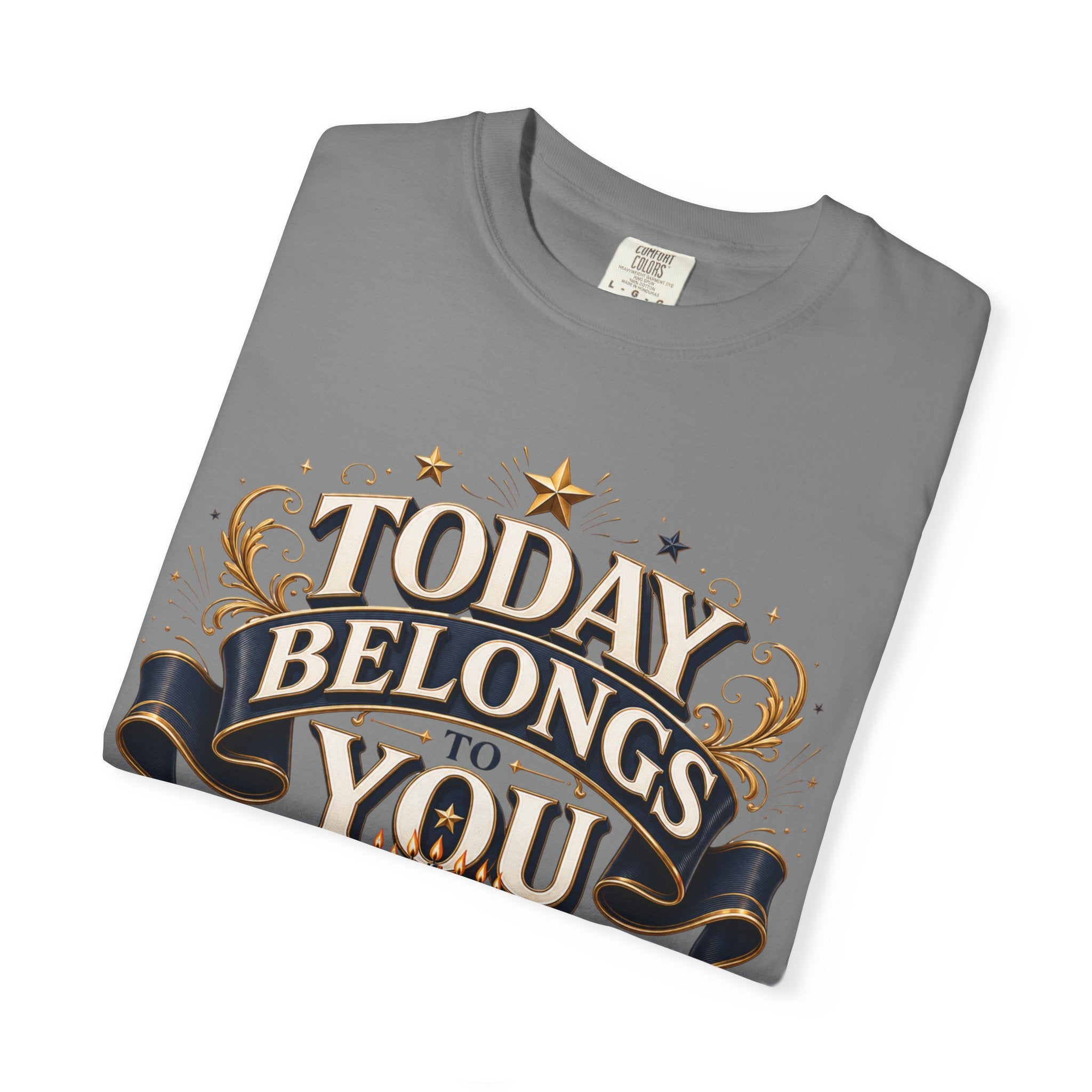 Birthday T-Shirt – "Today Belongs to You" Celebrate Big Tee