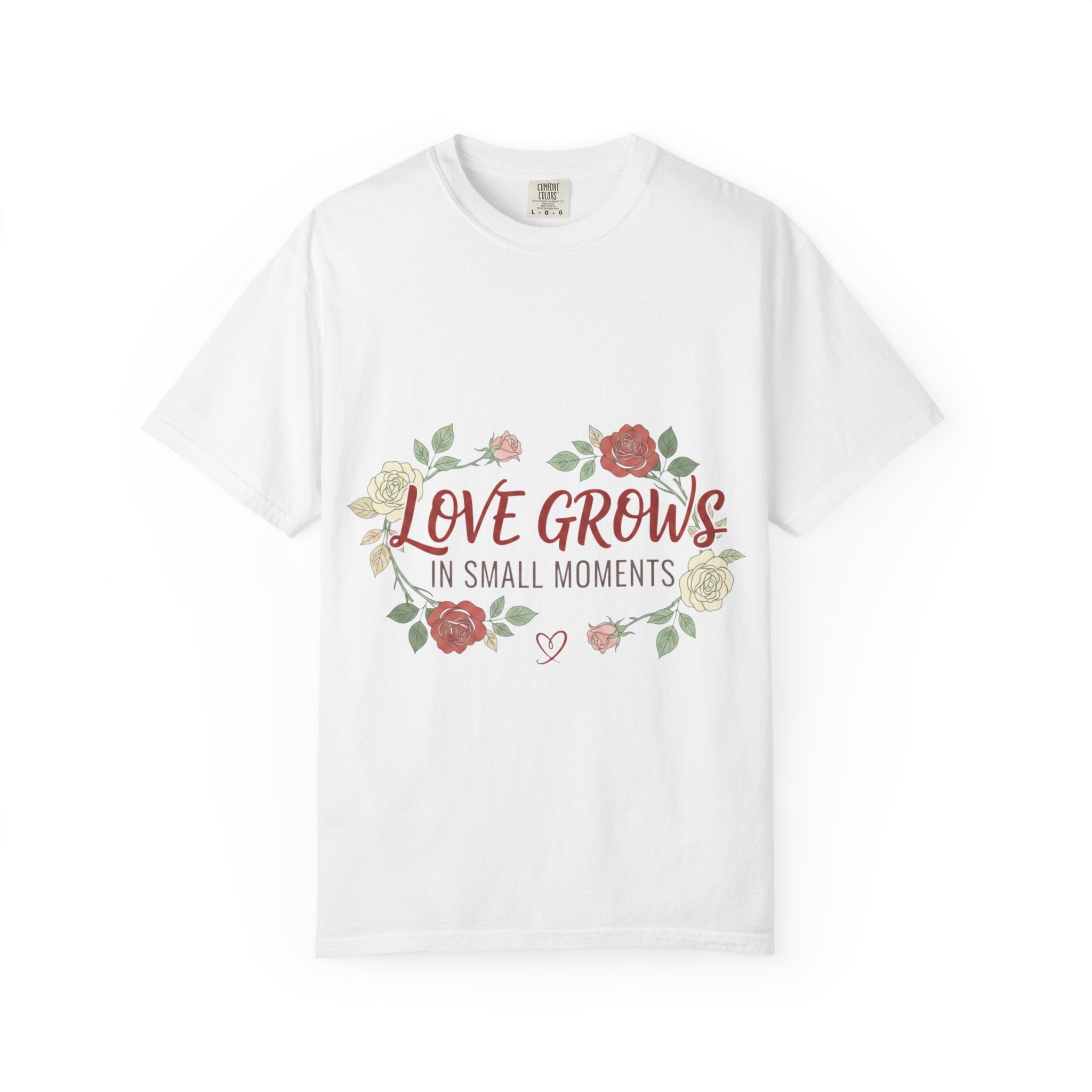 Love Grows T-Shirt — "Love Grows in Small Moments" Floral Tee