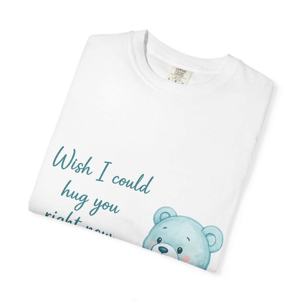 T-Shirt — Cute Blue Teddy Holding Heart with "Wish I Could Hug You Right Now"