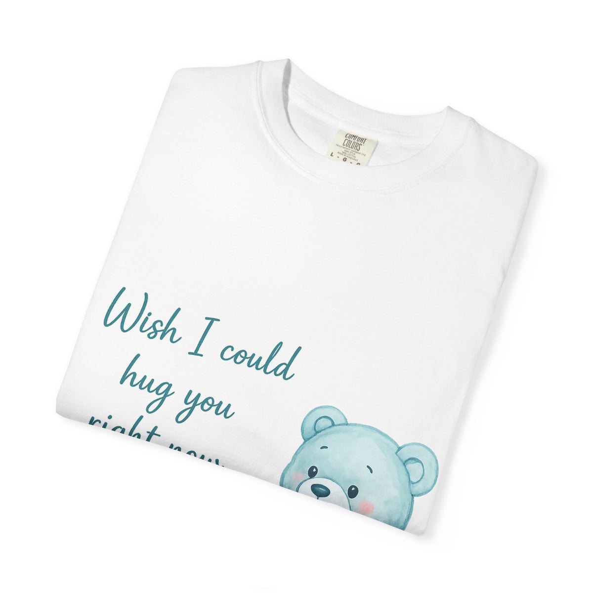 T-Shirt — Cute Blue Teddy Holding Heart with "Wish I Could Hug You Right Now"