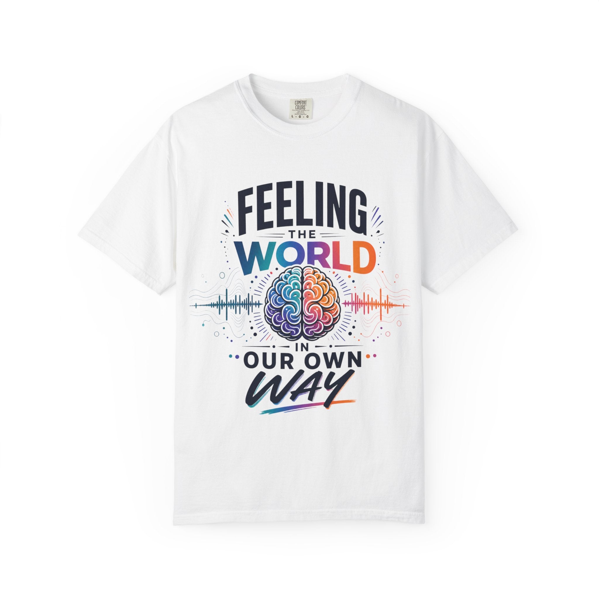 Feeling the World in Our Own Way T-Shirt — Neurodiversity Pride Graphic Tee