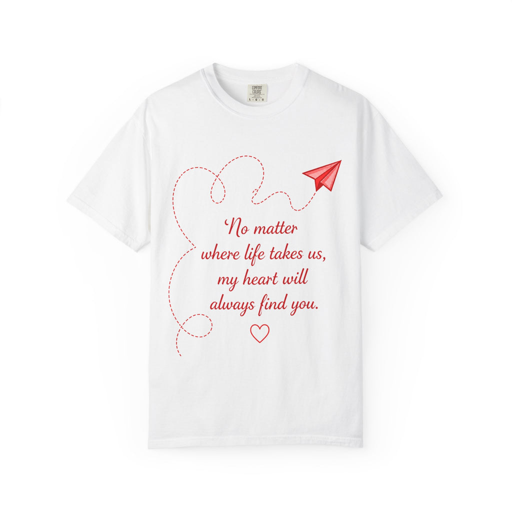 Romantic Paper Airplane T-Shirt — "No matter where life takes us, my heart will always find you."