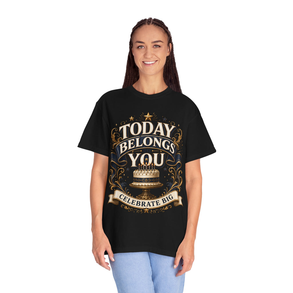Birthday T-Shirt – "Today Belongs to You" Celebrate Big Tee
