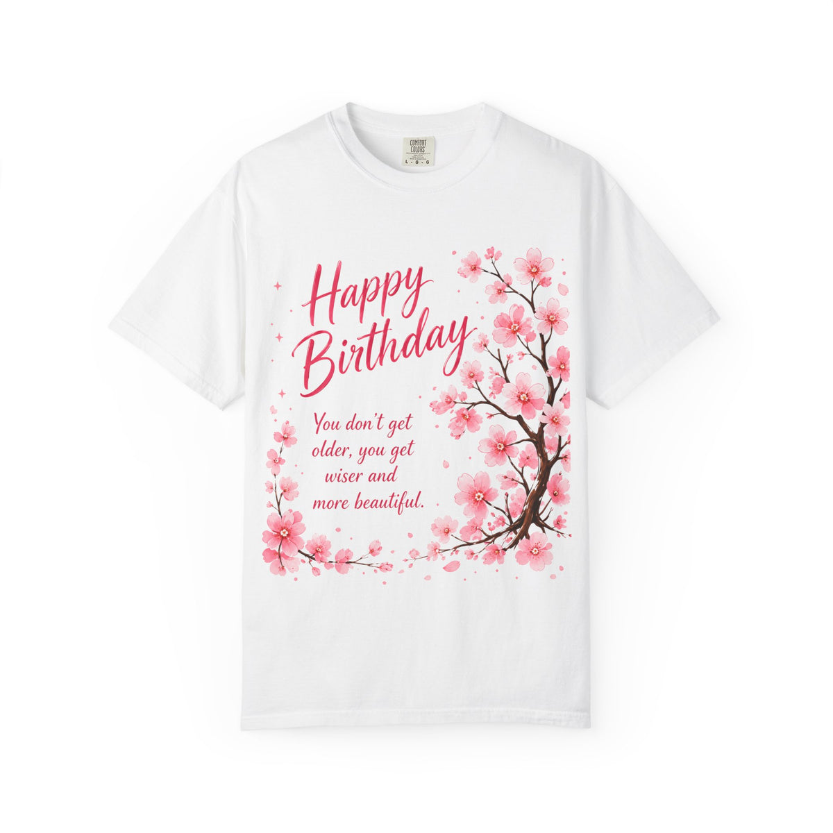 Happy Birthday Cherry Blossom Adult T-Shirt — "You don't get older, you get wiser and more beautiful"