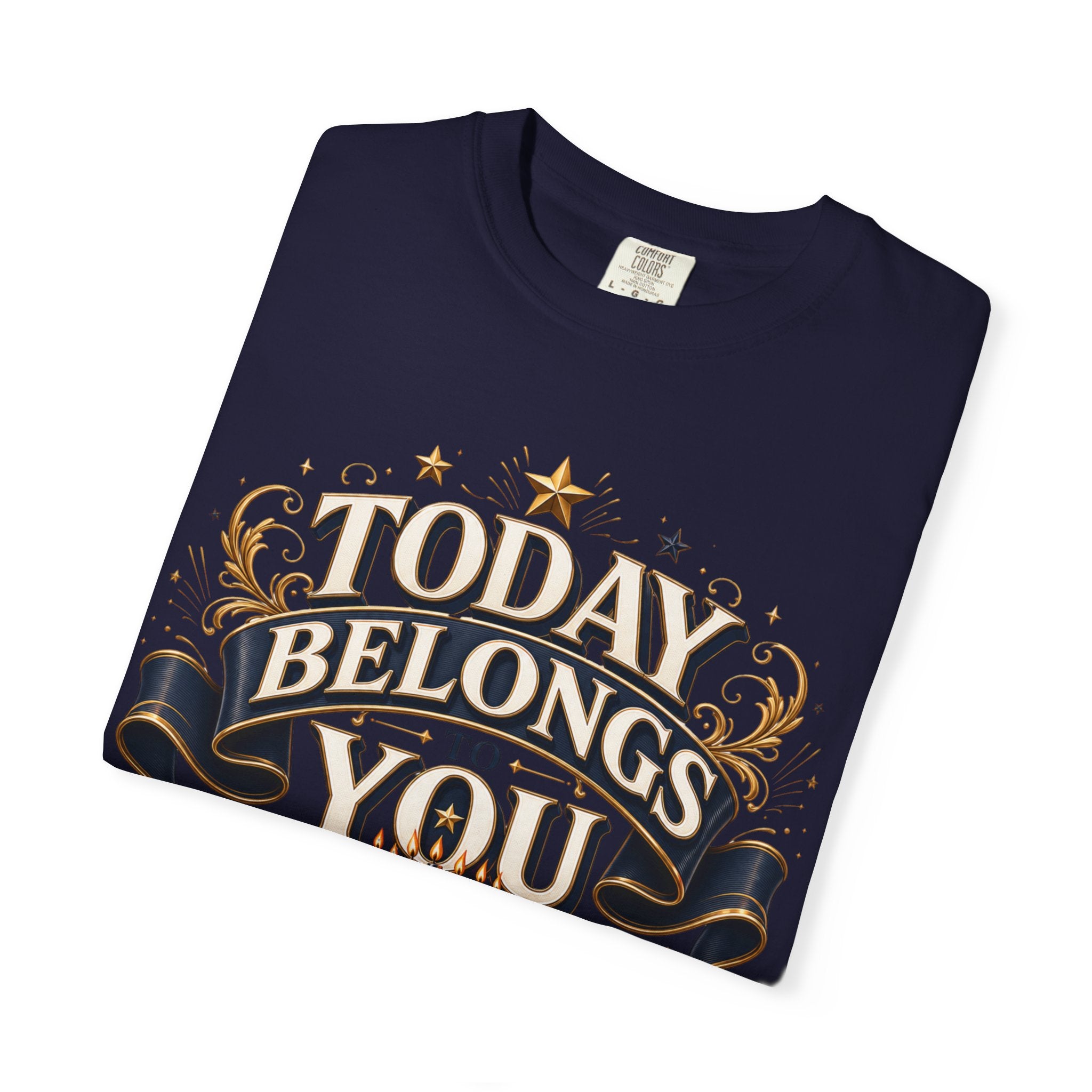Birthday T-Shirt – "Today Belongs to You" Celebrate Big Tee