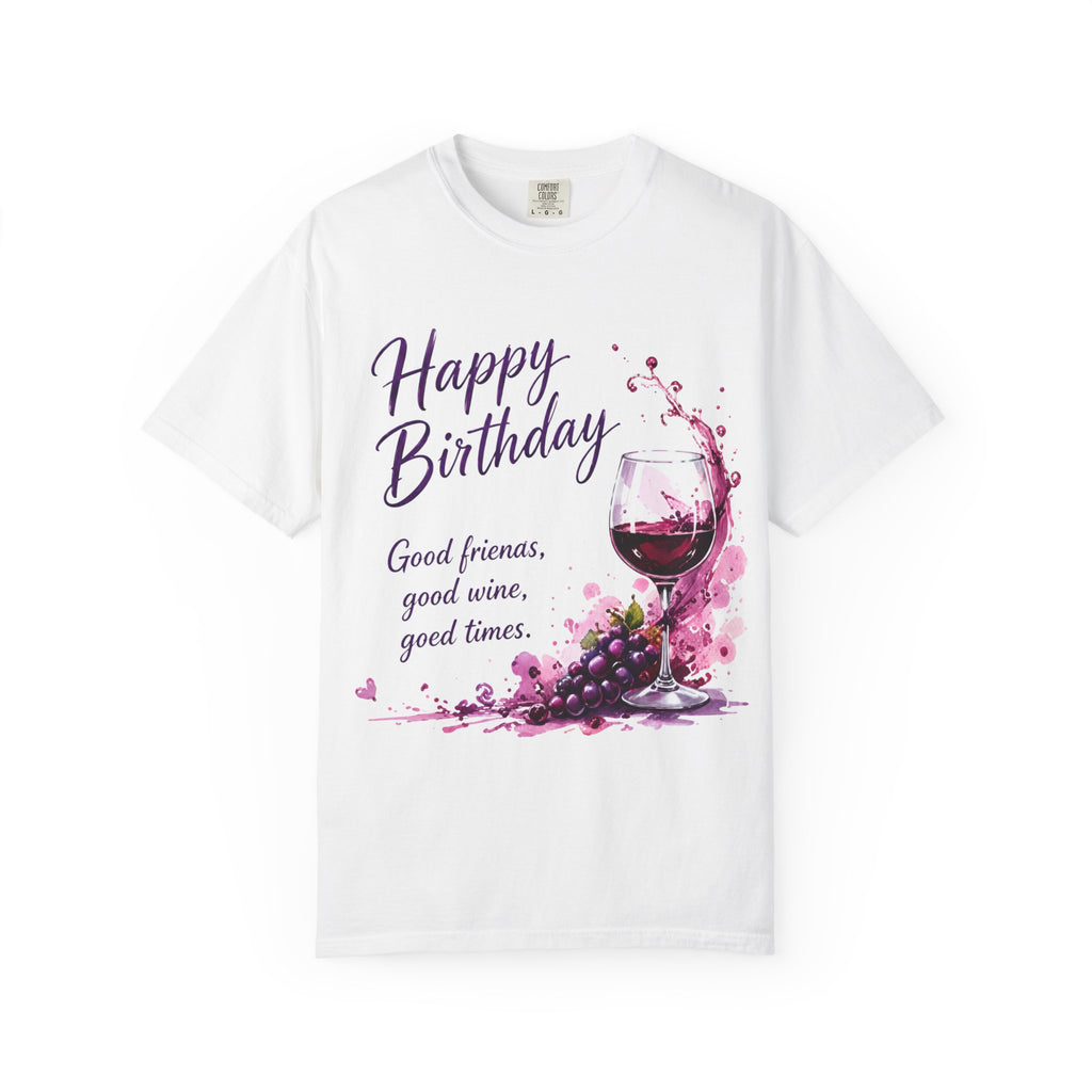 Birthday Wine Adult T-Shirt — “Happy Birthday: Good friends, good wine, good times”