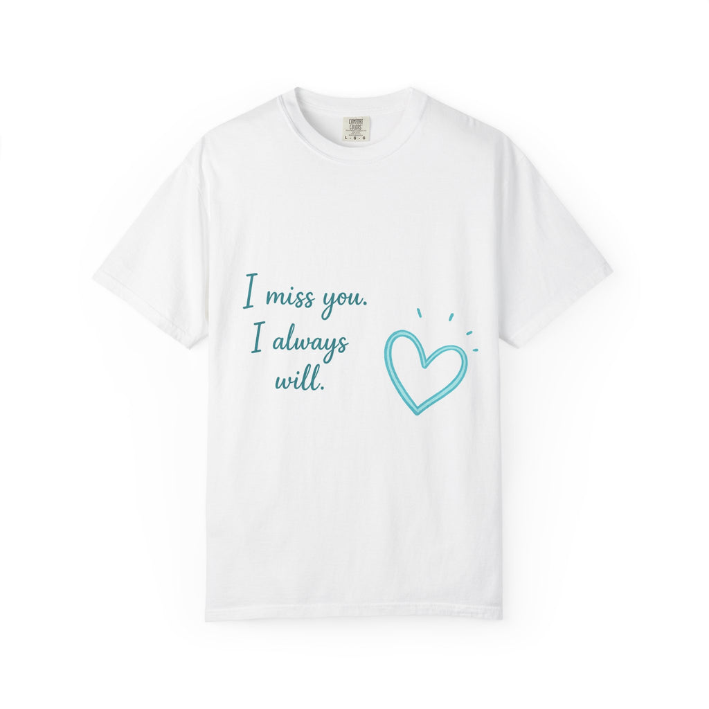 I Miss You Tee — "I miss you. I always will." Heart T-Shirt