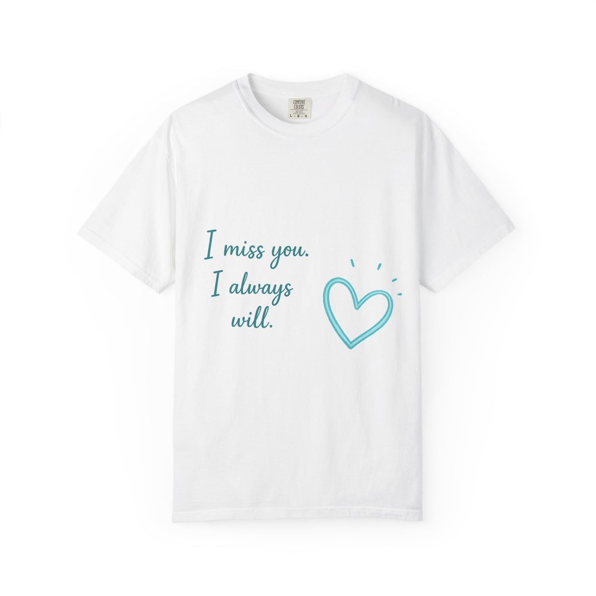 I Miss You Tee — "I miss you. I always will." Heart T-Shirt