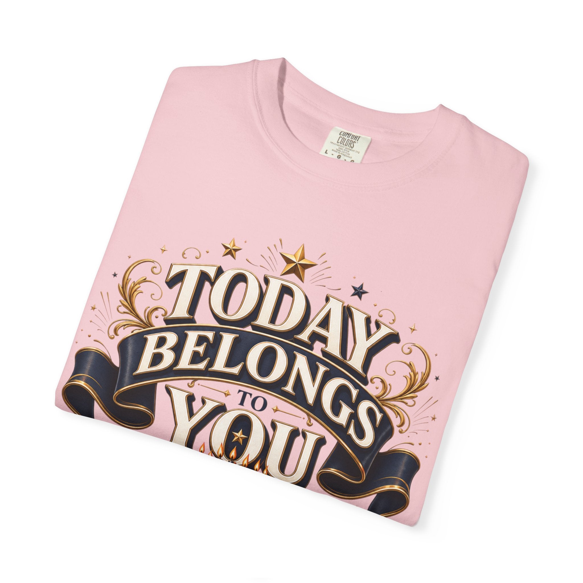 Birthday T-Shirt – "Today Belongs to You" Celebrate Big Tee
