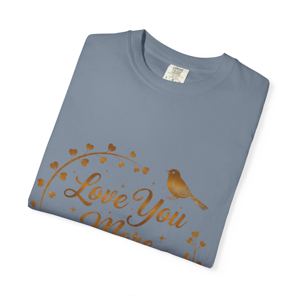 Love You More Tee — "Love You More, Always & Forever" Floral Bird T-Shirt
