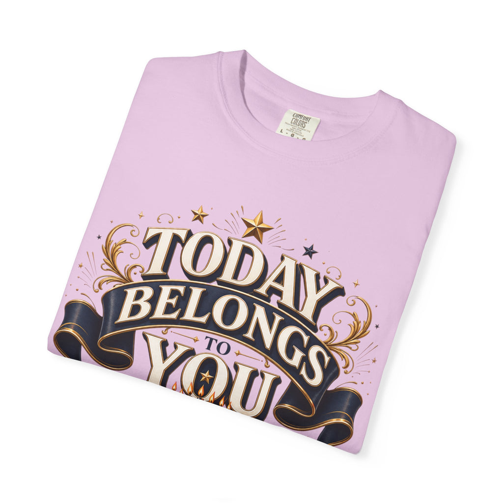 Birthday T-Shirt – "Today Belongs to You" Celebrate Big Tee