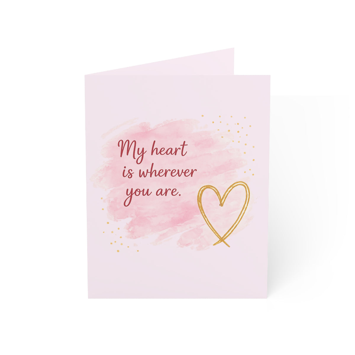 Romantic Greeting Card — "My heart is wherever you are" (Blank Inside)