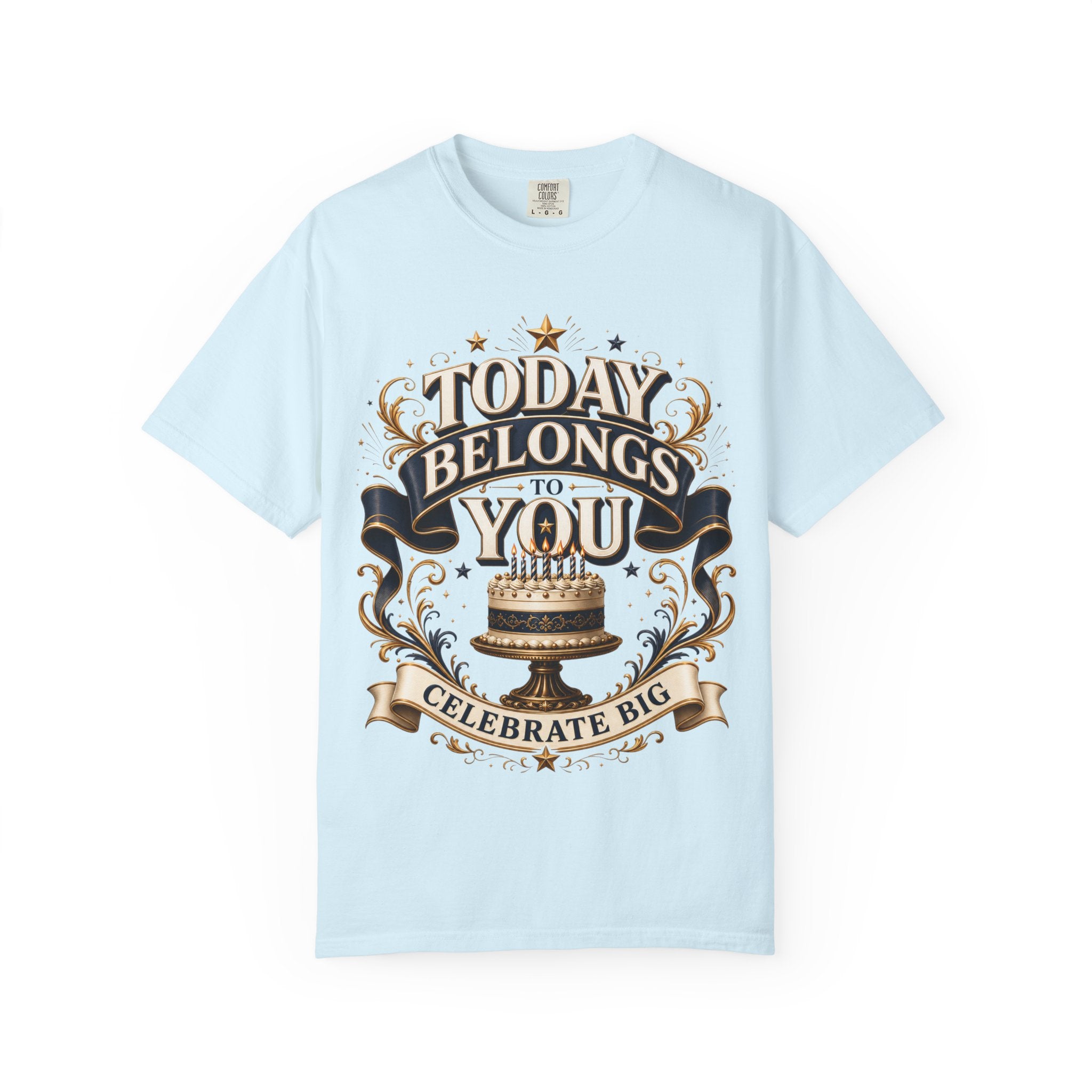 Birthday T-Shirt – "Today Belongs to You" Celebrate Big Tee