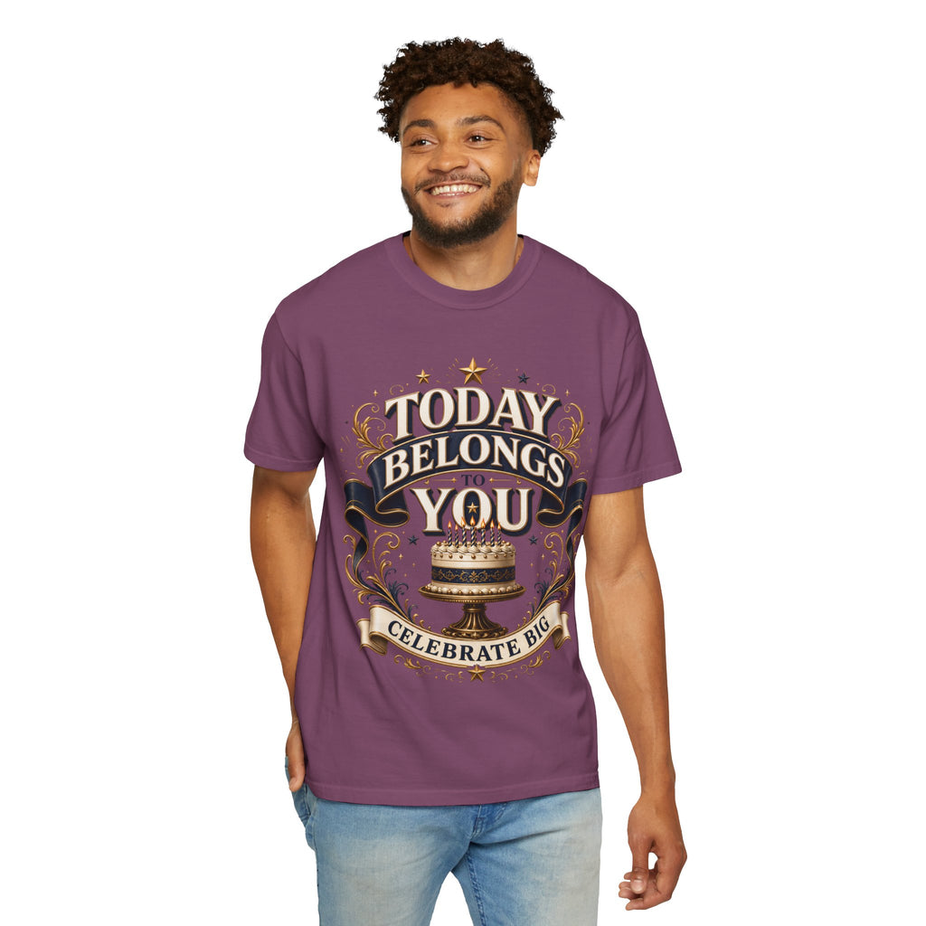 Birthday T-Shirt – "Today Belongs to You" Celebrate Big Tee