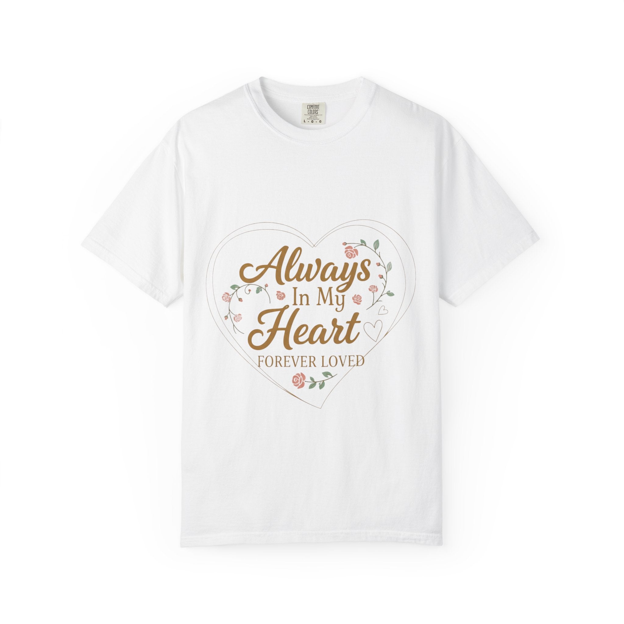 T-Shirt — "Always In My Heart, Forever Loved" Memorial Floral Tee