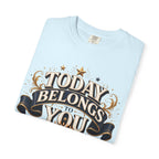 Birthday T-Shirt – "Today Belongs to You" Celebrate Big Tee