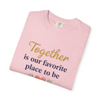 Together Is Our Favorite Place To Be - Romantic Heart T-Shirt