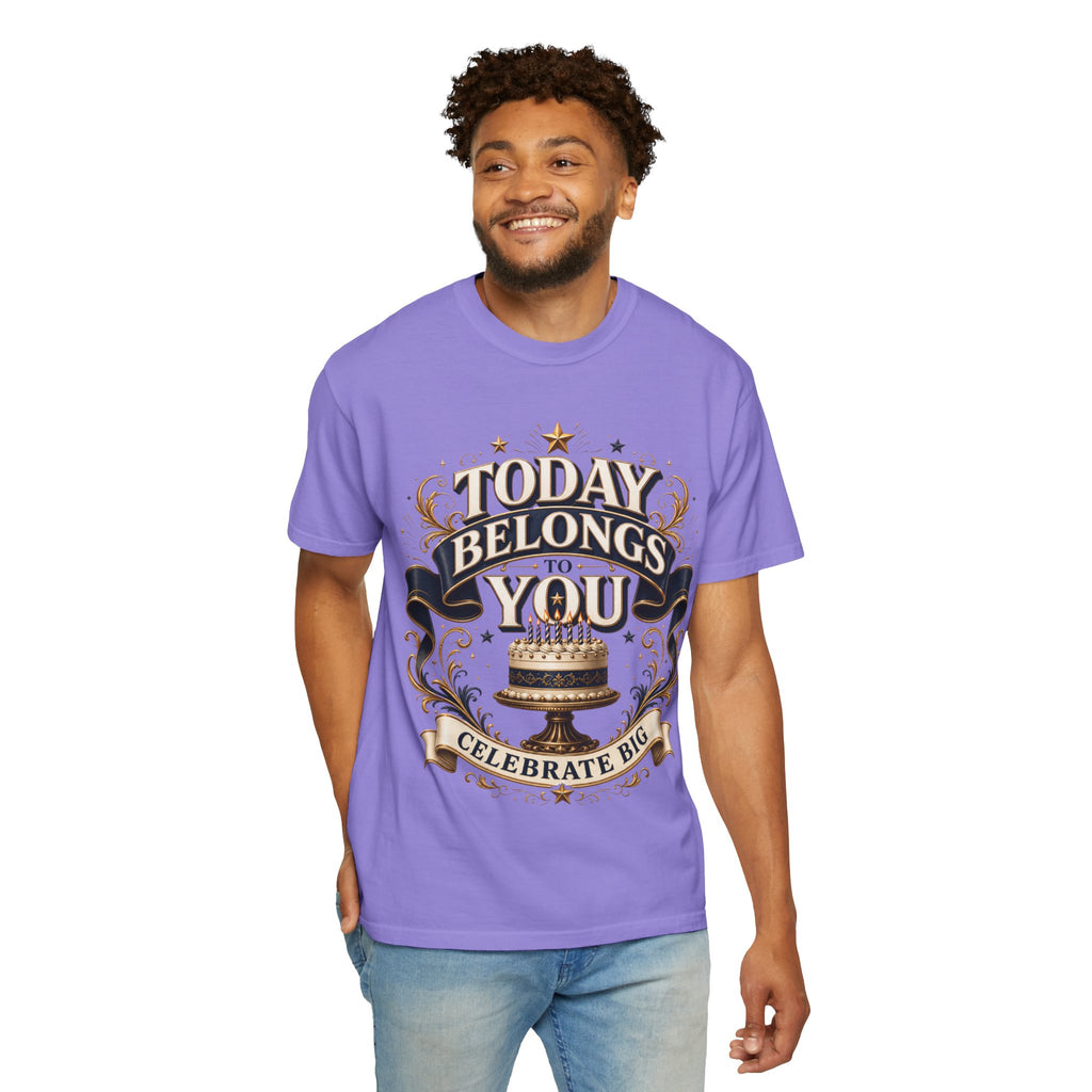 Birthday T-Shirt – "Today Belongs to You" Celebrate Big Tee